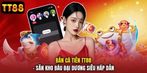 Bắn Cá Tiên TT88 - Săn Kho Báu Đại Dương Siêu Hấp Dẫn