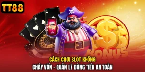 Cách Chơi Slot Không Cháy Vốn - Quản Lý Dòng Tiền An Toàn