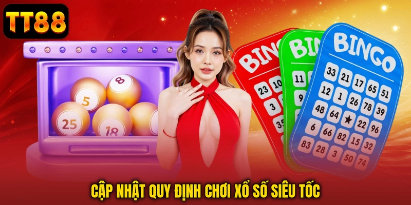 Cập nhật quy định chơi xổ số siêu tốc