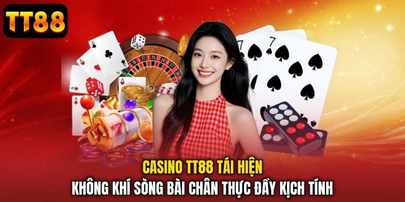Casino TT88 tái hiện không khí sòng bài chân thực đầy kịch tính
