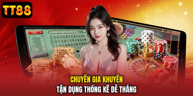 Chuyên gia khuyên tận dụng thống kê dễ thắng