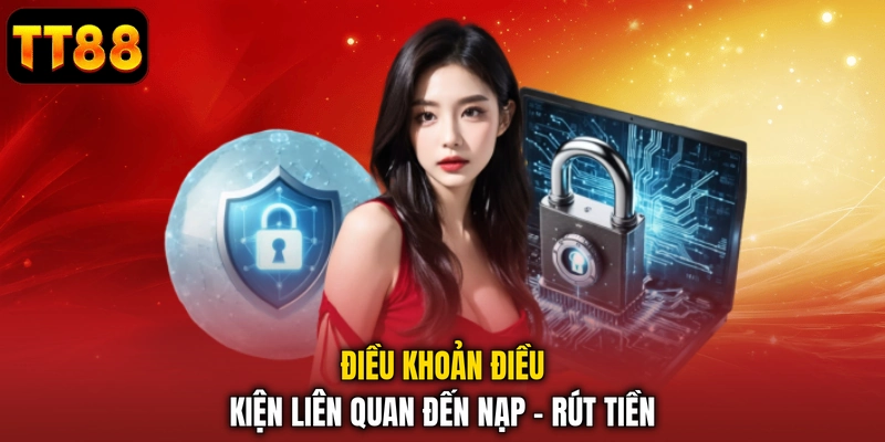 Điều khoản điều kiện liên quan đến nạp - rút tiền