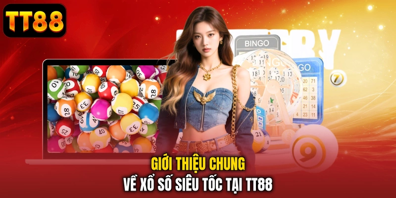 Giới thiệu chung về xổ số siêu tốc tại TT88