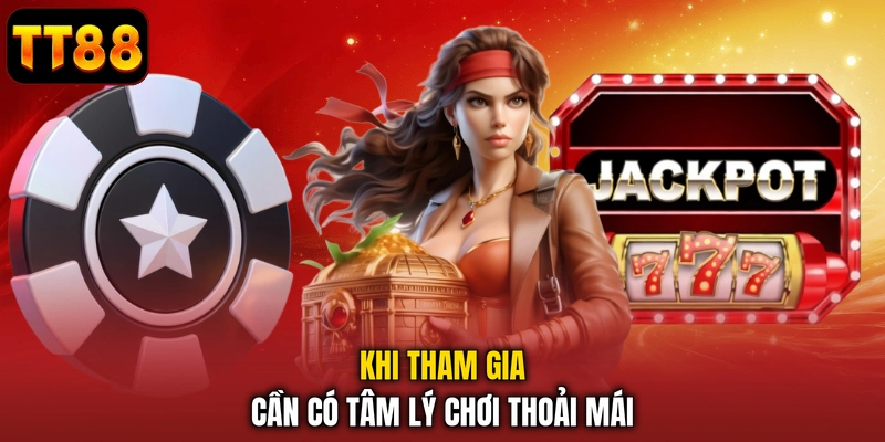 Khi tham gia cần có tâm lý chơi thoải mái