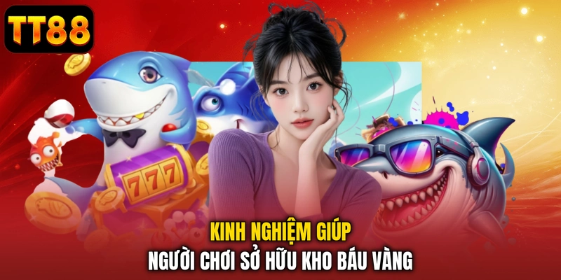 Kinh nghiệm giúp người chơi sở hữu kho báu vàng