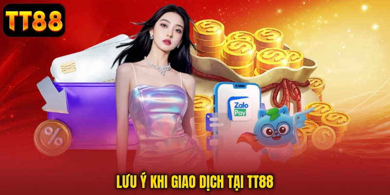Lưu ý khi giao dịch nạp vốn tại TT88