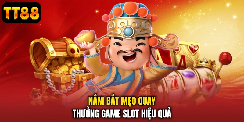 Nắm bắt mẹo quay thưởng game slot hiệu quả