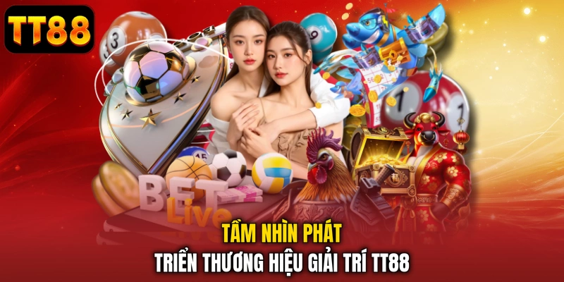 Tầm nhìn phát triển thương hiệu giải trí TT88