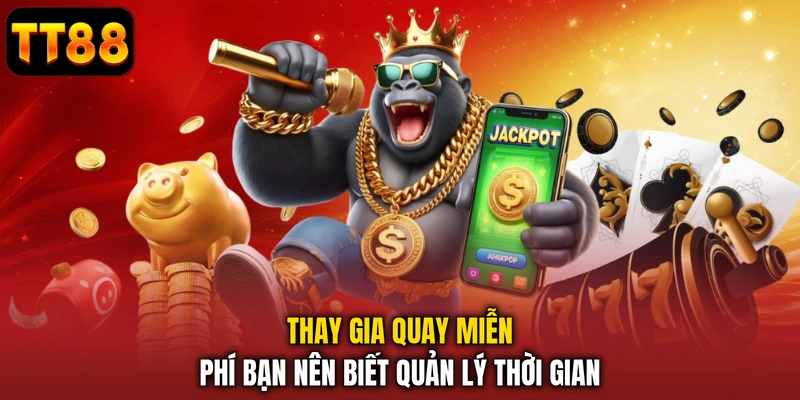 Thay gia quay miễn phí bạn nên biết quản lý thời gian