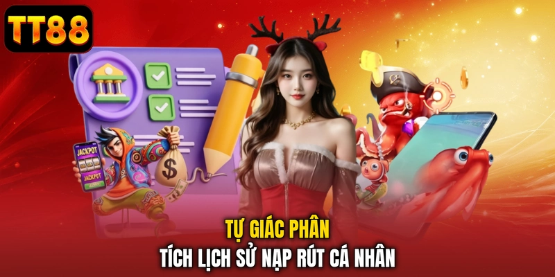 Tự giác phân tích lịch sử nạp rút cá nhân
